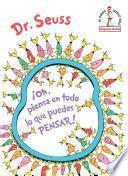 ¡Oh, piensa en todo lo que puedes pensar! (Oh, the Thinks You Can Think! Spanish Edition)