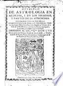 Opuscolo de Astrologia en medecina, y de los terminos y partes de la Astronomia necessarias para el uso della