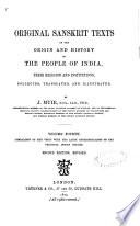 Original Sanskrit Texts on the Origin and History of the People of India, Their Religion and Institutions Collected, Translated, and Illustrated by J. Muir. - London : Trübner & Co