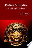 Patria Nuestra que estás en los sueños...