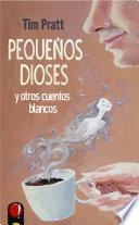 Pequeños dioses y otros cuentos blancos