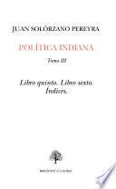 Política indiana: Libro quinto. Libro sexto. Indices