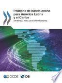 Políticas de banda ancha para América Latina y el Caribe Un manual para la economía digital