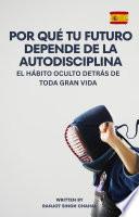 Libro Por qué tu futuro depende de la autodisciplina: El hábito oculto detrás de toda gran vida