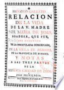 Relacion de la vida de la V. Madre sor Maria de Jesus... de Agreda, prologo galeato y notas a las tres partes de la Mystica ciudad de Dios