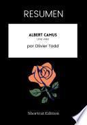 RESUMEN - Albert Camus: Una vida por Olivier Todd