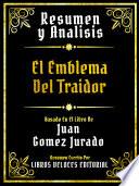 Resumen Y Analisis - El Emblema Del Traidor - Basado En El Libro De Juan Gomez Jurado