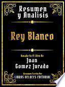 Resumen Y Analisis - Rey Blanco - Basado En El Libro De Juan Gomez Jurado