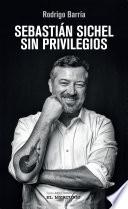 Libro Sebastián Sichel. Sin privilegios