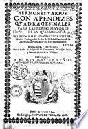 Sermones varios con apendises quadragesimales para las fiestas mayores de la quaresma recogidos, y impresos, por el P. Joseph del S. Sacramento