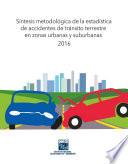 Síntesis metodológica de la estadística de accidentes de tránsito terrestres en zonas urbanas y suburbanas 2016