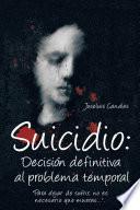 SUICIDIO: DECISIÓN DEFINITIVA AL PROBLEMA TEMPORAL