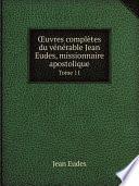 ?uvres compl?tes du v?n?rable Jean Eudes, missionnaire apostolique