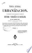 Teoría general de la urbanización, y aplicación de sus principios y doctrinas a la reforma y ensanche de Barcelona