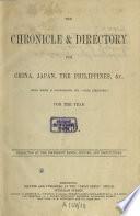 The Chronicle & [and] directory for China, Japan, Corea, Indio-China, Straits Settlements, Malaya States, Siam, Netherlands India, Borneo, the Philippines etc