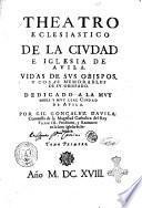 Theatro eclesiastico de las ciudades e iglesias catedrales de España: vidas de sus obispos y cosas memorables de sus obispados ... por Gil Gonçalez Davila; tomo 1. que contiene las iglesias de Avila, Salamanca, Vadajoz, Astorga, Osma, Ciudadrodrigo ..