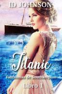 Titanic: Fantasmas de Southampton Libro 1