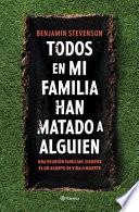 Todos En Mi Familia Han Matado a Alguien / Everyone in My Family Has Killed Someone: A Novel