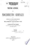Tratado general de procedimientos criminales o exposición de las reglas que deben observarse en la sustanciación de los juicios para la averiguación y castigo de los delitos y faltas