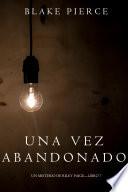 Una Vez Abandonado (Un Misterio de Riley Paige—Libro 7)