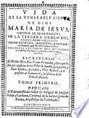 Vida de la venerable sierua de Dios Maria de Iesus, natural de Villa-Robledo, de la tercera orden del serafico padre s. Francisco, virgen extatica, prodigiosa, admirable en fauores, que nuestro Señor la hizo. ... Escriuiolo el doctor don Blas Franco Fernandez, ... Tomo primero [-segundo]