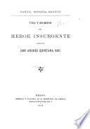 Vida y escritos del héroe insurgente licenciado Don Andrés Quintana Roo