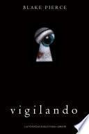 Vigilando (Las Vivencias de Riley Paige—Libro #1)