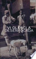 Violencia desenfocada. Segunda edición de las jornadas de estudio, reflexión y opinión sobre violencia.