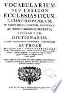 Vocabularium seu lexicon ecclesiasticum, Latino-Hispanicum