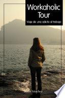 Libro Workaholic Tour, viaje de una adicta al Trabajo