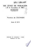 XIII [i.e. Décimoterico] censo de población, 29 de noviembre de 1960: Colchagua